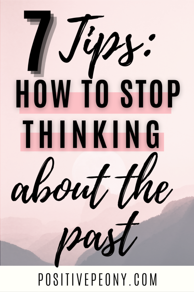 7-tips-on-how-to-stop-thinking-about-the-past