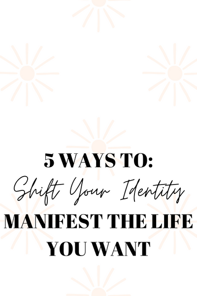 shift your identity manifest the life you want